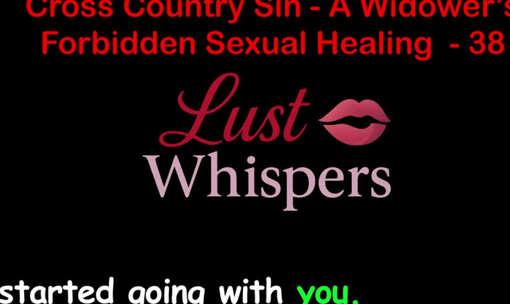 LustWhispers: Cross Country Sin: a Widower’s Sexual Healing Part 38 - English Audio...
