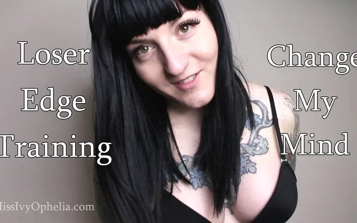 Miss Ivy Ophelia: Femdom Loser Edge Training - Change My Mind Beta