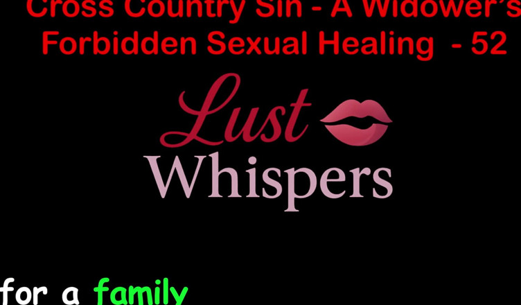 LustWhispers: Cross Country Sin: a Widower's Illicit Sexual Healing Part 52 - English...