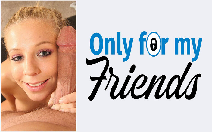 Only for my Friends: She Is a Teenager and Chastity Lynn a Slut with...