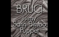 Bruci Is My Satin Slut Puppet