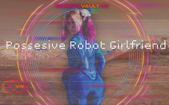 SinnersVaultVR: Vr180 possessiva ragazza robot