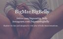 BigManBigBelly: Senza preservativo alla fatica