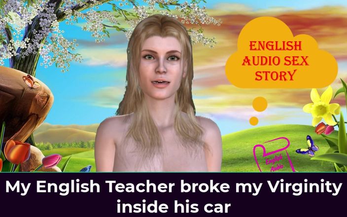 English audio sex story: 我的英国老师在他的车里打破了我的童贞 - 英语音频性爱故事