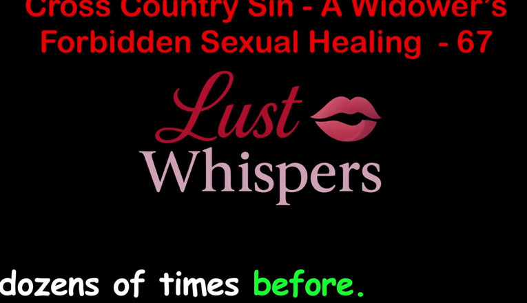 LustWhispers: Cross Country Sin: a Widower’s Illicit Sexual Healing Part 67 - English...