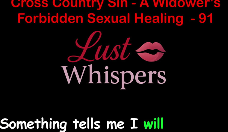 LustWhispers: Cross Country Sin: a Widower’s Sexual Healing Part 91 - English Audio...