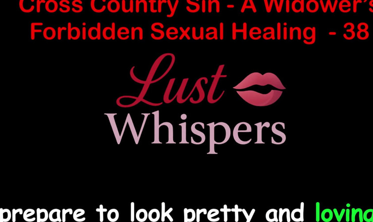 LustWhispers: Cross Country Sin: Penyembuhan Seksual Widower Bahagian 38 - Cerita Seks Audio...