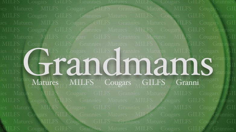 Grandmams: Looking for Best Young Cock - Grandmams