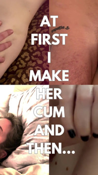 At First I Make Her Cum and Then...