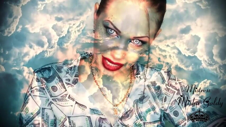 Goddess Misha Goldy: Your bank account decreases as mine grows!Strong financial mind fuck!