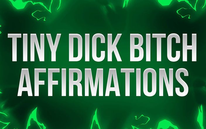 Femdom Affirmations: Tiny Dick Bitch Affirmations for Small Dick Losers