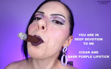 Goddess Circe: You Are in Deep Devotion to Me - Cigar and Dark...