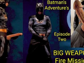 Sixxstar69 creations: Batman's Adventure's Episode Two Big Weapon Fire Mission Biig Cock...