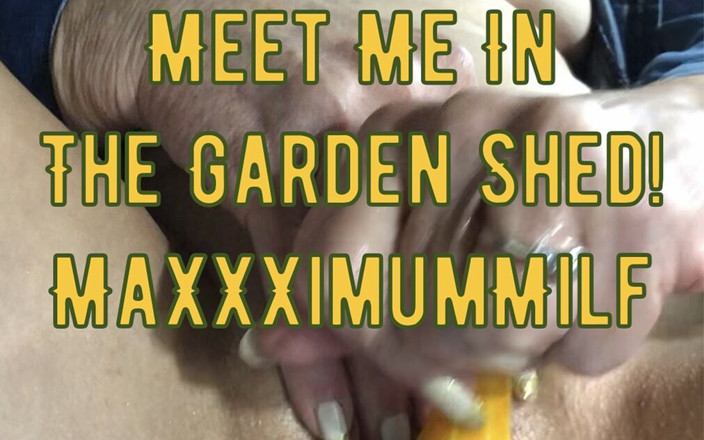 MaXXXimumMilf: Meet Me in the Garden Shed! Sexy Solo &amp; Squirt!