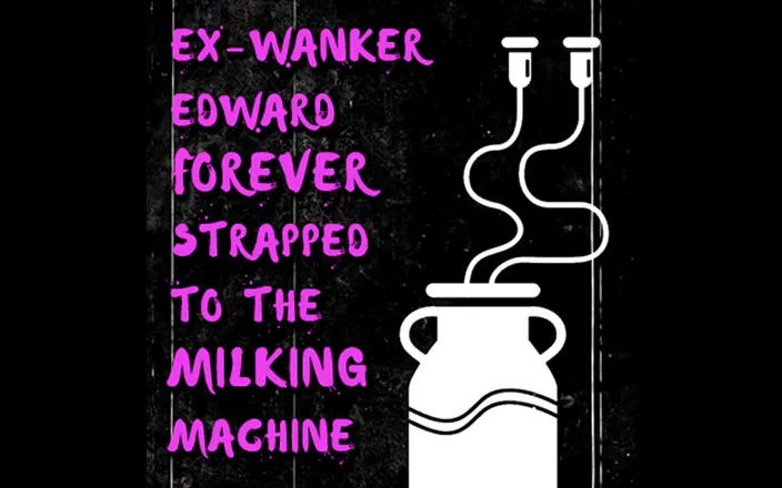 Campsissyboi: AUDIO ONLY - Ex-wanker Edward forever strapped to the milking machine