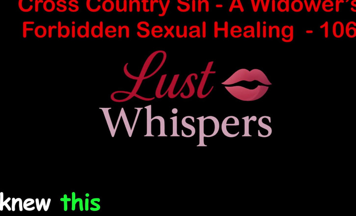 LustWhispers: Cross Country Sin: การรักษาทางเพศที่ไม่รู้จักของแม่ม่าย ตอนหนึ่งร้อยหก - เรื่องเย็ดเสียงภาษาอังกฤษ