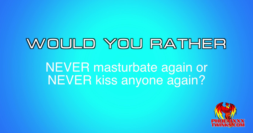 Phoenixxx: Would You Rather with Sexy Hunter!