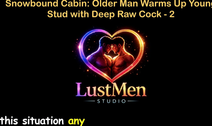 LustMen: 영국 오디오 게이 섹스 스토리 - Snowbound Cabin: 깊은 원발 자지로 젊은 창남을 따뜻하게 해주는 노인 - 2부