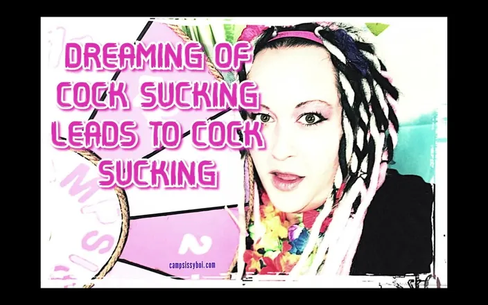Campsissyboi: Dreaming of Cock Sucking Leads to Cocksucking