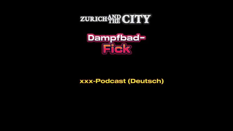 ZurichAndTheCity: Steam Bath Sex in a Swiss Swinger Club XXX Podcast (in...