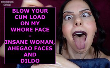 Blow Your Cum Load on My Whore Face Insane Woman Ahegao Faces and Dildo