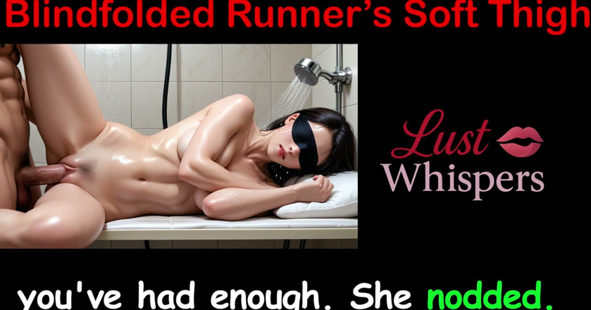 LustWhispers: Blindfolded Runner’s Soft Thighs - English Sex Story