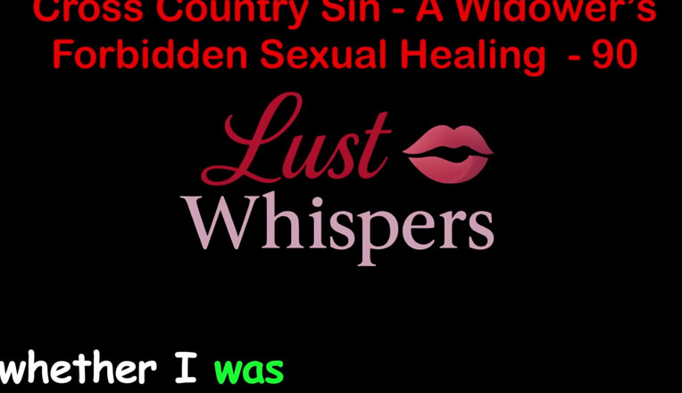 LustWhispers: Cross Country Sin Penyembuhan Seksual Widower Bahagian 90 - Cerita Seks Audio...