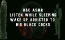 Camp Sissy Boi: BBC Asmr Vakna vill ha stora svarta kukar