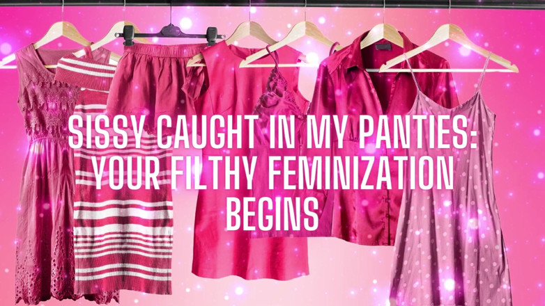Goddess Misha Goldy: Sissy Caught in My Panties Your Filthy Feminization Begins