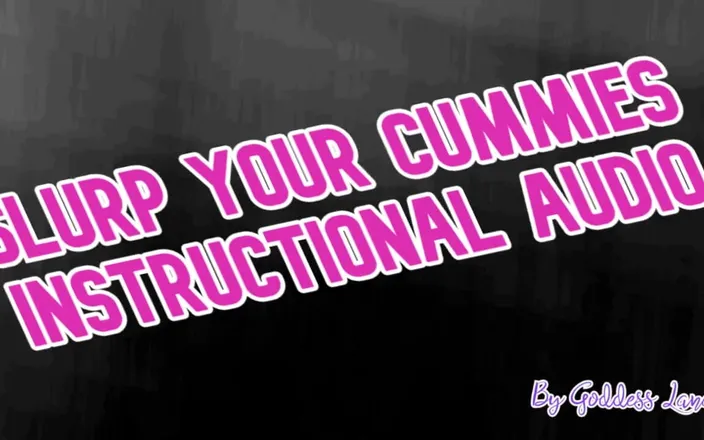 Campsissyboi: Slurp Your Cummies Instructional Audio by Goddess Lana